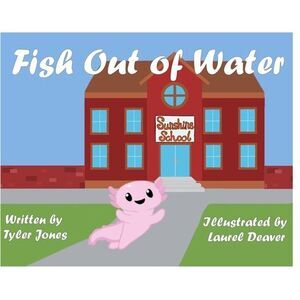 Fish Out of Water: Axil the Axolotl is a highly sensitive kid who learns, at sch